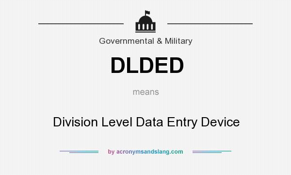 What does DLDED mean? It stands for Division Level Data Entry Device