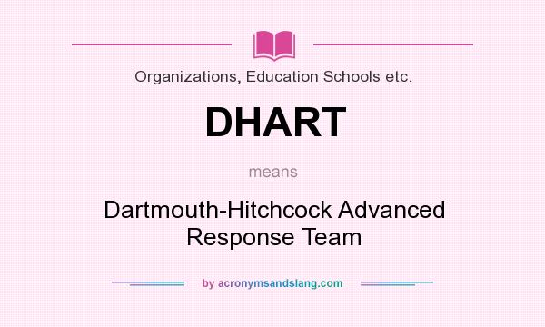 What does DHART mean? It stands for Dartmouth-Hitchcock Advanced Response Team