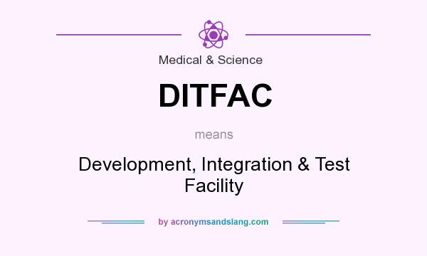 What does DITFAC mean? It stands for Development, Integration & Test Facility