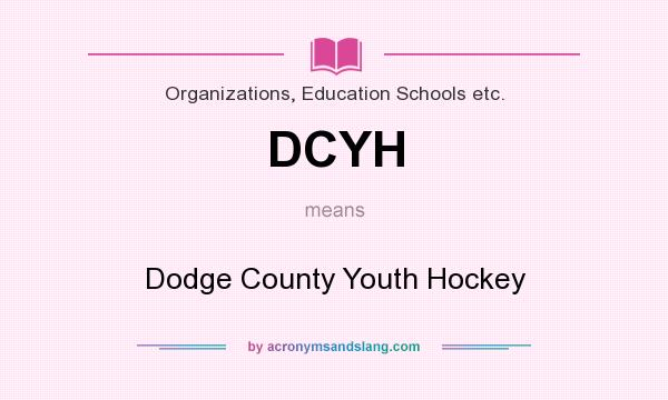What does DCYH mean? It stands for Dodge County Youth Hockey