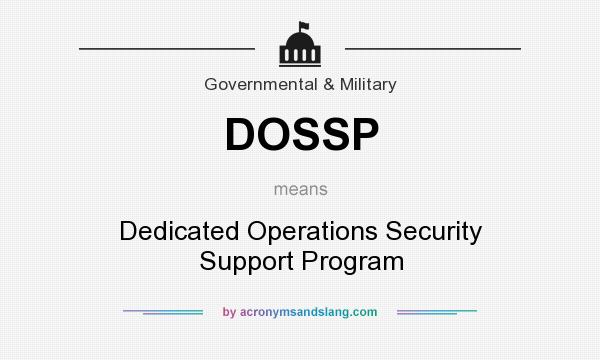 What does DOSSP mean? It stands for Dedicated Operations Security Support Program