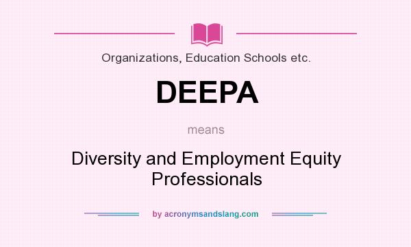 What does DEEPA mean? It stands for Diversity and Employment Equity Professionals