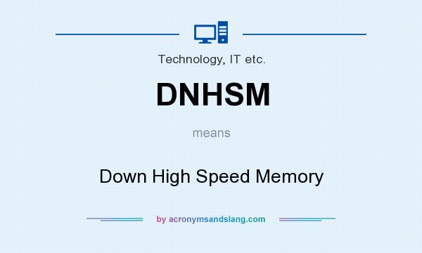 What does DNHSM mean? It stands for Down High Speed Memory