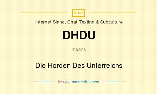 What does DHDU mean? It stands for Die Horden Des Unterreichs