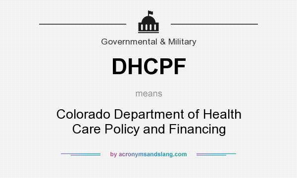 What does DHCPF mean? It stands for Colorado Department of Health Care Policy and Financing