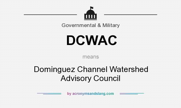 What does DCWAC mean? It stands for Dominguez Channel Watershed Advisory Council