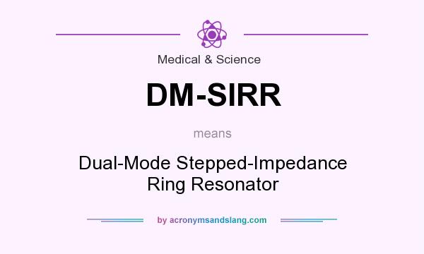 What does DM-SIRR mean? It stands for Dual-Mode Stepped-Impedance Ring Resonator
