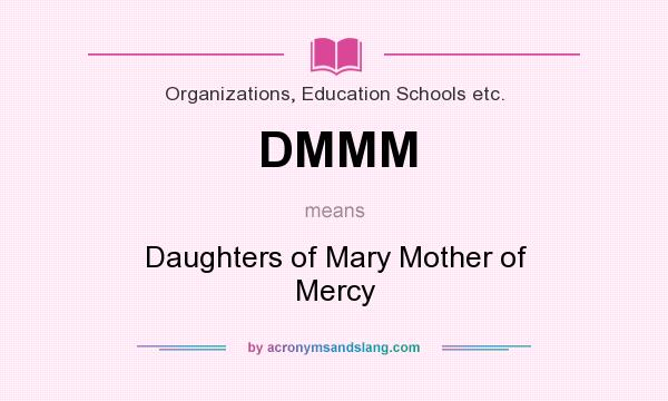 What does DMMM mean? It stands for Daughters of Mary Mother of Mercy