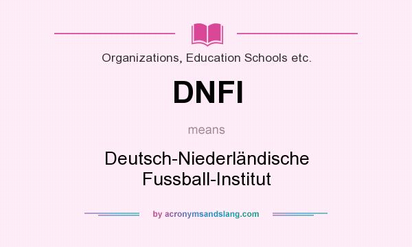 What does DNFI mean? It stands for Deutsch-Niederländische Fussball-Institut