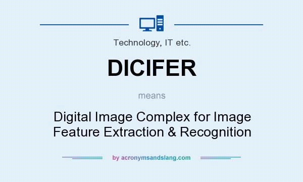 What does DICIFER mean? It stands for Digital Image Complex for Image Feature Extraction & Recognition