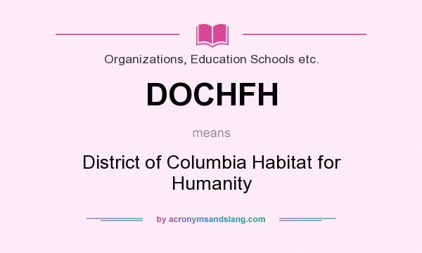 What does DOCHFH mean? It stands for District of Columbia Habitat for Humanity