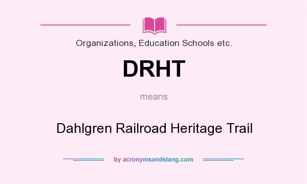 What does DRHT mean? It stands for Dahlgren Railroad Heritage Trail