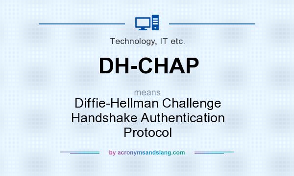 What does DH-CHAP mean? It stands for Diffie-Hellman Challenge Handshake Authentication Protocol