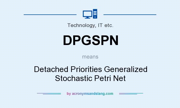 What does DPGSPN mean? It stands for Detached Priorities Generalized Stochastic Petri Net
