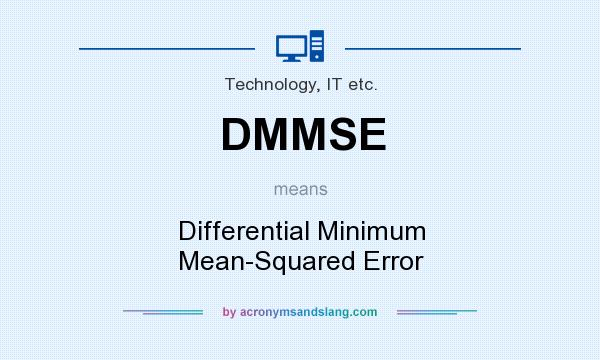 What does DMMSE mean? It stands for Differential Minimum Mean-Squared Error