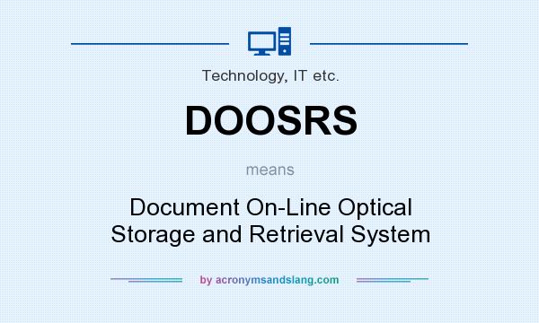 What does DOOSRS mean? It stands for Document On-Line Optical Storage and Retrieval System