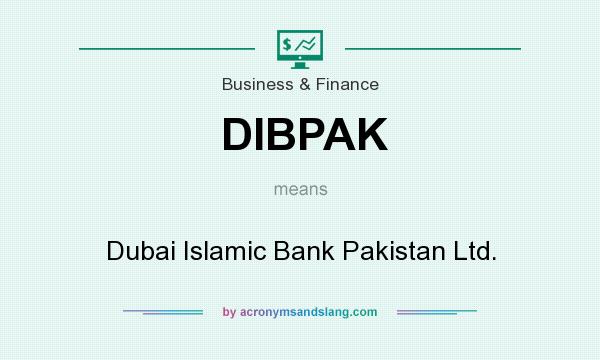 What does DIBPAK mean? It stands for Dubai Islamic Bank Pakistan Ltd.