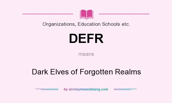 What does DEFR mean? It stands for Dark Elves of Forgotten Realms