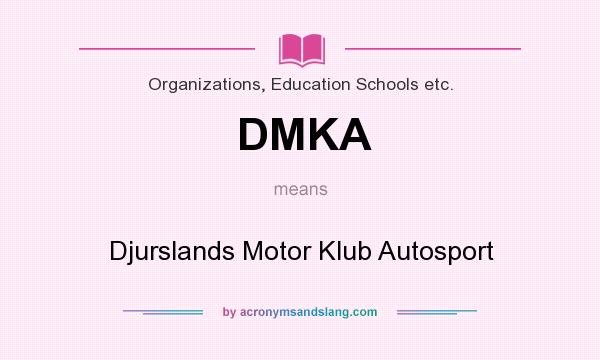 What does DMKA mean? It stands for Djurslands Motor Klub Autosport
