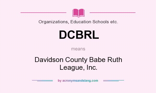What does DCBRL mean? It stands for Davidson County Babe Ruth League, Inc.