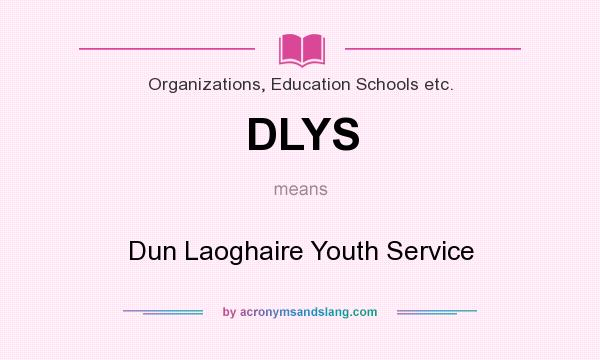 What does DLYS mean? It stands for Dun Laoghaire Youth Service