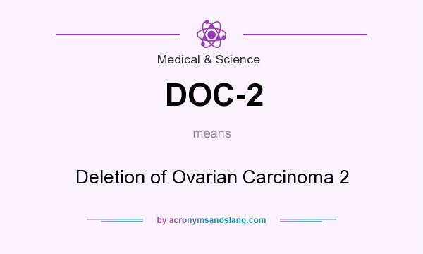 What does DOC-2 mean? It stands for Deletion of Ovarian Carcinoma 2