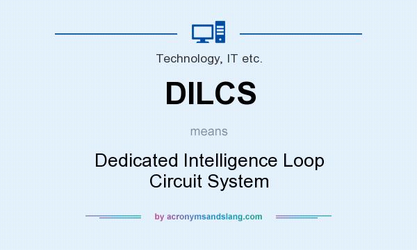 What does DILCS mean? It stands for Dedicated Intelligence Loop Circuit System