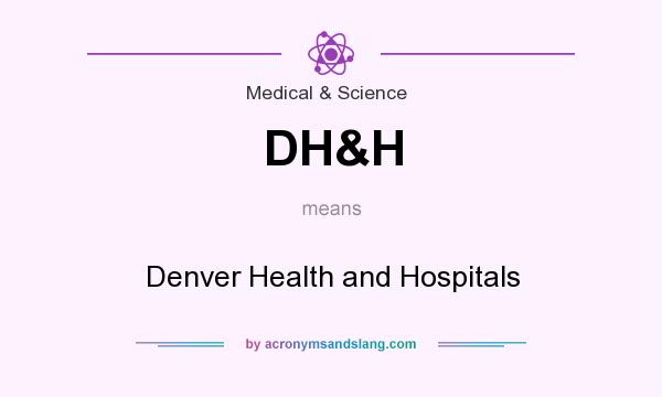 What does DH&H mean? It stands for Denver Health and Hospitals