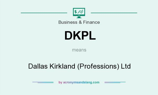 What does DKPL mean? It stands for Dallas Kirkland (Professions) Ltd