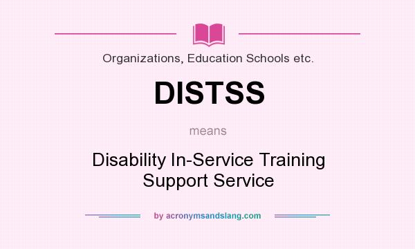 What does DISTSS mean? It stands for Disability In-Service Training Support Service
