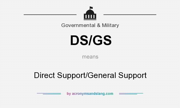 What does DS/GS mean? It stands for Direct Support/General Support