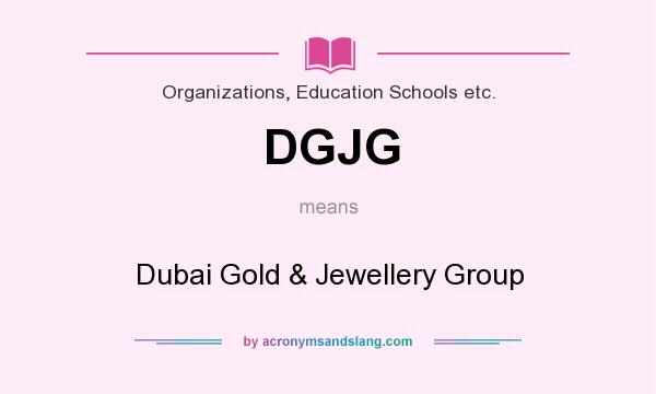 What does DGJG mean? It stands for Dubai Gold & Jewellery Group
