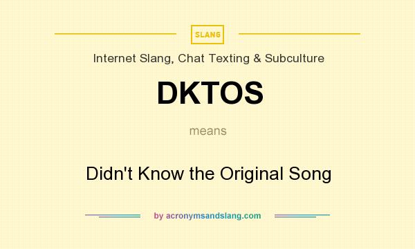 What does DKTOS mean? It stands for Didn`t Know the Original Song