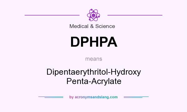 What does DPHPA mean? It stands for Dipentaerythritol-Hydroxy Penta-Acrylate