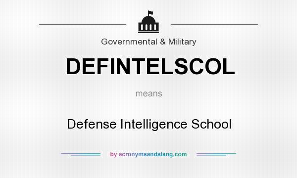 What does DEFINTELSCOL mean? It stands for Defense Intelligence School