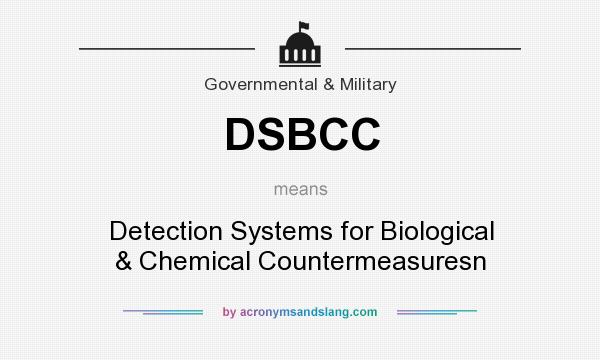What does DSBCC mean? It stands for Detection Systems for Biological & Chemical Countermeasuresn