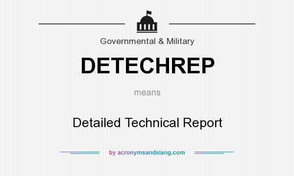 What does DETECHREP mean? It stands for Detailed Technical Report