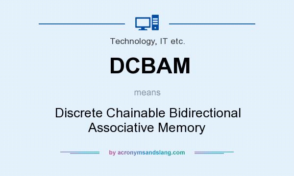What does DCBAM mean? It stands for Discrete Chainable Bidirectional Associative Memory