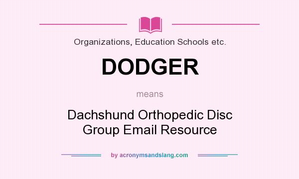 What does DODGER mean? It stands for Dachshund Orthopedic Disc Group Email Resource