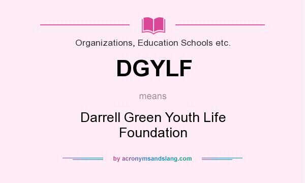 What does DGYLF mean? It stands for Darrell Green Youth Life Foundation