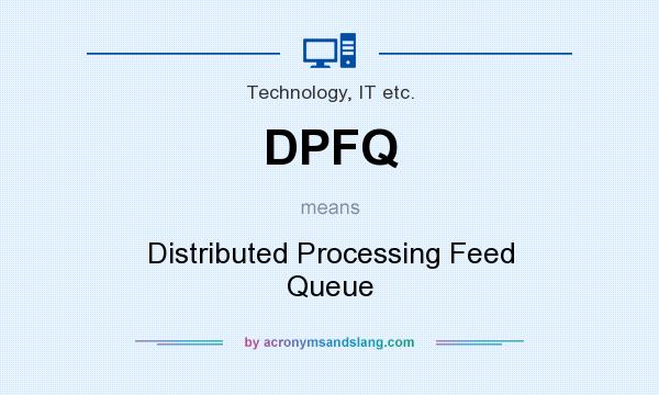 What does DPFQ mean? It stands for Distributed Processing Feed Queue