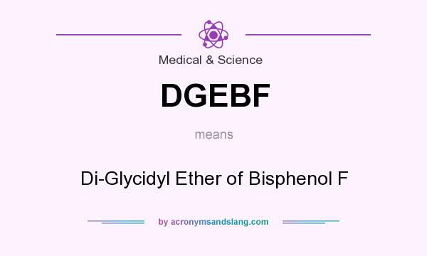 What does DGEBF mean? It stands for Di-Glycidyl Ether of Bisphenol F