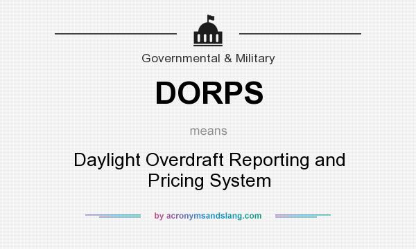 What does DORPS mean? It stands for Daylight Overdraft Reporting and Pricing System