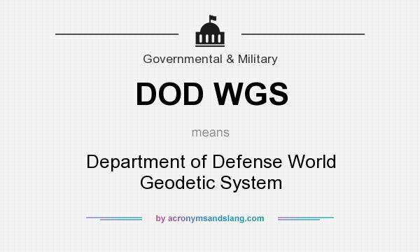 What does DOD WGS mean? It stands for Department of Defense World Geodetic System