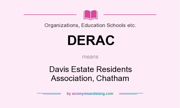 What does DERAC mean? It stands for Davis Estate Residents Association, Chatham