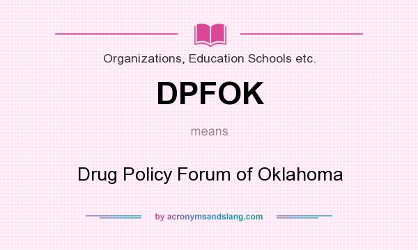What does DPFOK mean? It stands for Drug Policy Forum of Oklahoma