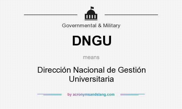 What does DNGU mean? It stands for Dirección Nacional de Gestión Universitaria