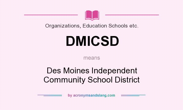 What does DMICSD mean? It stands for Des Moines Independent Community School District