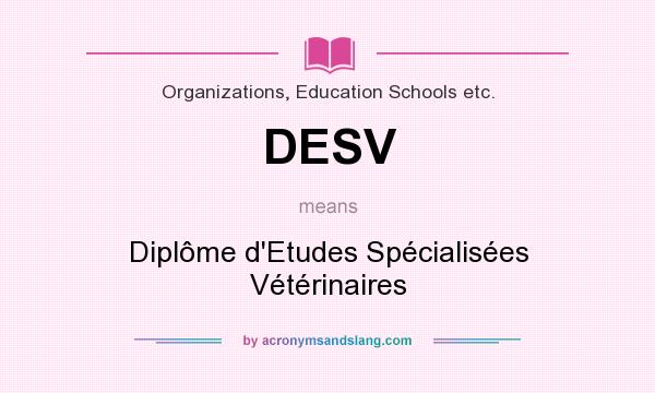 What does DESV mean? It stands for Diplôme d`Etudes Spécialisées Vétérinaires