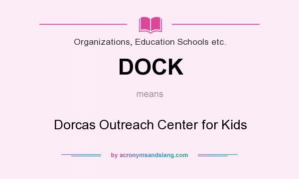 What does DOCK mean? It stands for Dorcas Outreach Center for Kids